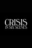 Кризис в шести сценах / Crisis in Six Scenes (2016)